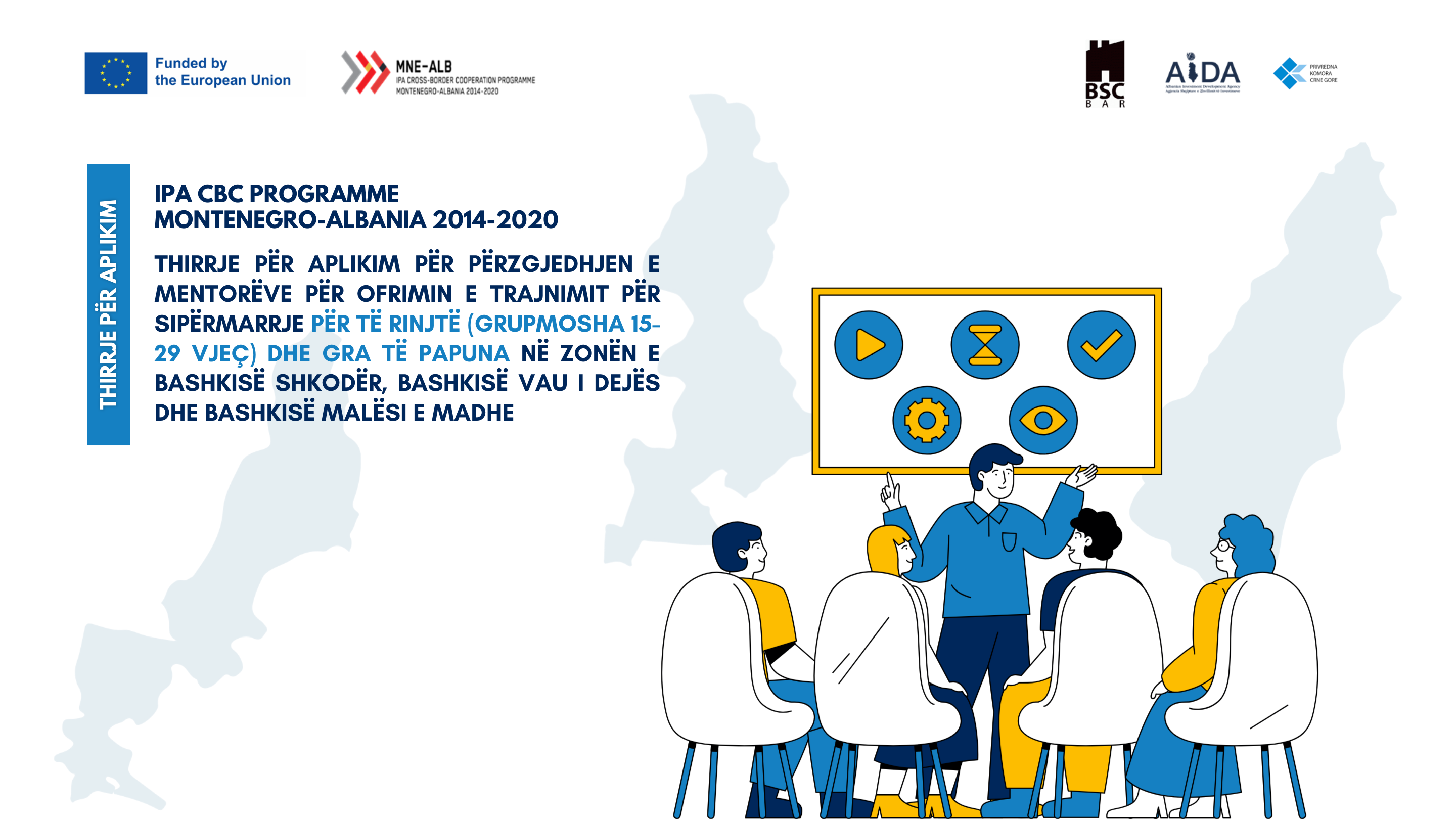 Call for applications for the selection of mentors for the provision of entrepreneurship training for young people and unemployed women in the area of of Muncipality of Shkodra, Muncipality of Vau i Dejes and Muncipality of Malesi e Madhe